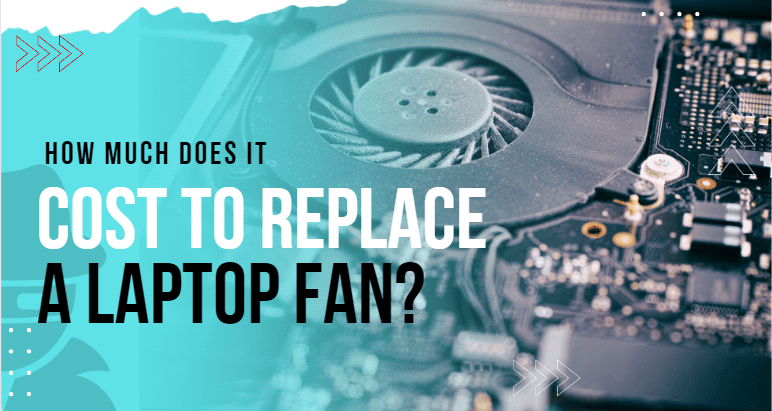 How much does it cost to Replace a laptop fan?