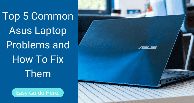 Top 5 Common Asus Laptop Problems and How To Fix Them