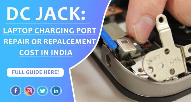 Laptop Charging Port Repair or Replacement Cost in India