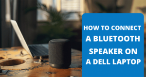 Solved: How to Connect a Bluetooth Speaker to a Dell Laptop?
