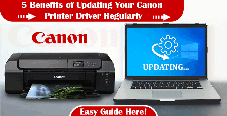 5 Benefits of Updating Your Canon Printer Driver Regularly