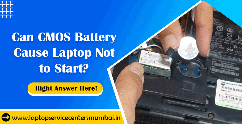 Can CMOS Battery Cause Laptop Not to Start